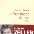 Florian ZELLER, La fascination du pire