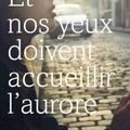 Et nos yeux doivent accueillir l'aurore, de Nunez Sigrid