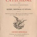 Le Catéchisme des provinces ecclésiastiques de Québec, Montréal et Ottawa.