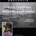 SAVE THE DATE : Vendredi 23 Novembre 19 H Librairie Aux Vents des Mots Gardanne François Thomazeau MARSEILLE CONFIDENTIAL