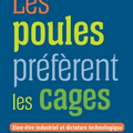 Les poules préfèrent les cages : Bien-être industriel et dictature technologique