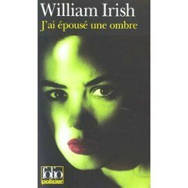 "J'ai épousé une ombre" - William Irish