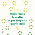 MOllO mOllO le matin et pas trOp vite l'après-midi