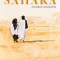Sahara; mondes connectés ( expo et catalogue) : un désert humain et en mouvement. 