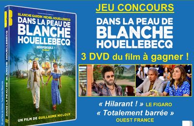 CONCOURS DANS LA PEAU DE BLANCHE HOUELLEBECQ - 3 DVD A GAGNER