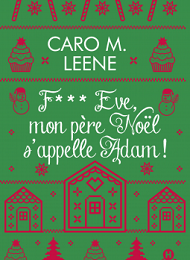 F*** Eve, mon père Noël s'appelle Adam !, Caro M. Leene
