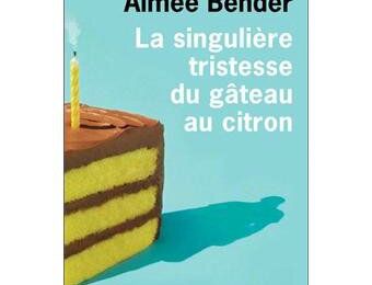 La singulière tristesse du gâteau au citron d' Aimée Bender (++)