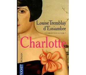 " Les soeurs Deblois- Charlotte, tome 1"- Louise Tremblay d'Essiambre