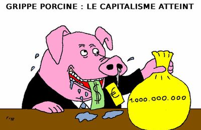 Grippe porcine : le capitalisme atteint . .