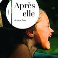 APRES ELLE - ARIANE BOIS : SERA EN LIBRAIRIE LE 12 SEPTEMBRE 2024