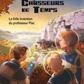 Chasseurs de temps [ La folle invention du Professeur Plac] - Alain Plas