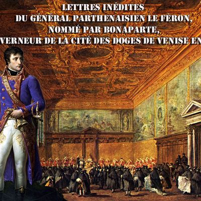 Lettres inédites du général parthenaisien Le Féron, nommé par Bonaparte, gouverneur de la cité des Doges de Venise en 1797