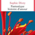  "Fantastique histoire d’amour : fantastique Sophie Divry