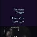 Dolce Vita 1959 - 1979 - Simonetta Greggio (2010)