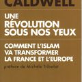 UNE RÉVOLUTION SOUS NOS YEUX: COMMENT L'ISLAM VA TRANSFORMER LA FRANCE ET L'EUROPE - par Christopher Caldwell