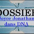 Dossier Spécial 1er Mois #4 : Joyce Jonathan dans DNA