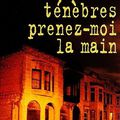 Ténèbres, prenez-moi la main