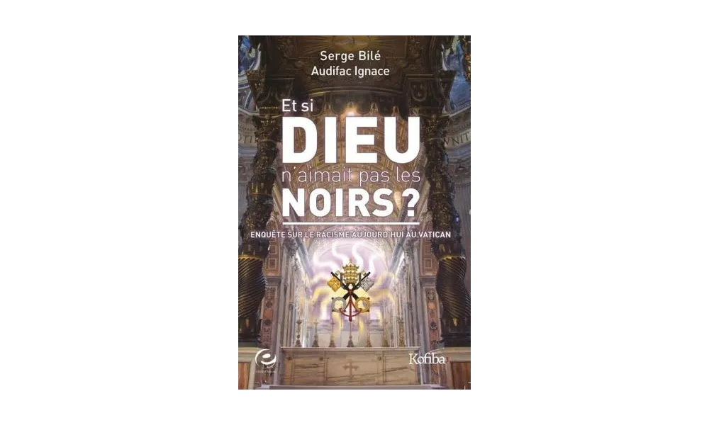Et si Dieu n’aimait pas les Noirs ? Enquête sur le racisme aujourd’hui au Vatican de Serge Bilé et Audifac Ignace 