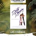 L'ECRAN POP/ DIRTY DANCING pour la première fois devant le public Lyonnais!!