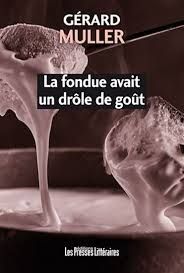 La fondue avait un drôle de goût - Gérard Muller