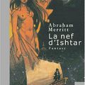 MERRITT, Abraham : La Nef d'Ishtar.