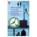 Je voudrais que quelqu'un m'attende quelque part ; Anna Gavalda