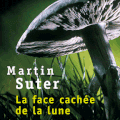 La face cachée de la lune - Martin Suter