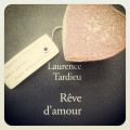 "Rêve d'amour" Laurence TARDIEU