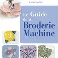 Le Guide de la Broderie Machine, la Bible que vous attendiez...