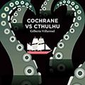 Cochrane vs Cthulhu -Gilberto Villaroel