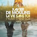 Sublime noirceur - La vie sans toi - Xavier de MOULINS