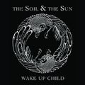 The Soil & The Sun – Wake Up, Child 