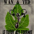 Wan & Ted - Le Tueur Aux Fourmis