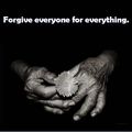 Forgive everyone for everything