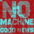 NO MACHINE - Good News