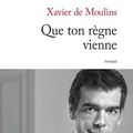  Que ton règne vienne; Xavier de Moulins : quand les romanciers français ont le mal de père
