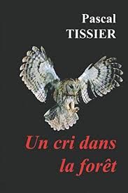 Un cri dans la forêt - Pascal Tissier