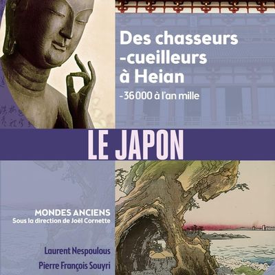 Le Japon. Des chasseurs-cueilleurs à Heian (- 36 000 à l'an mille) de Laurent Nespoulous et Pierre-François Souyri 