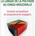 La langue de la politique au Congo-Brazzaville - Contexte sociopolitique et comportements langagiers