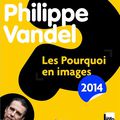 Les pourquoi en images 2014 : Philippe Vandel nous en pose toujours, des questions
