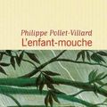Récit vibrant l'enfant mouche de Philippe Pollet-Villard