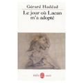 Le jour où Lacan m'a adopté de Gérad Haddad