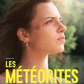 Concours Les météorites : 10 places à gagner pour voir une belle chronique adolescente française