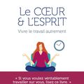 Le coeur et l'esprit : vivre le travail autrement, Leah Weiss