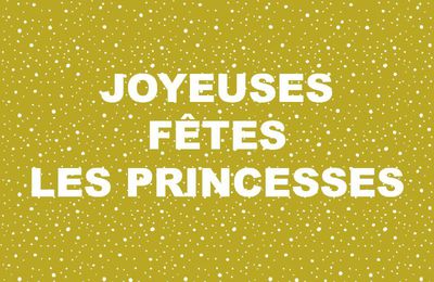 Joyeuses fêtes les princesses