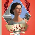 Julia, fille de César - Journal d'une jeune Romaine, 73-59 avant J.C.
