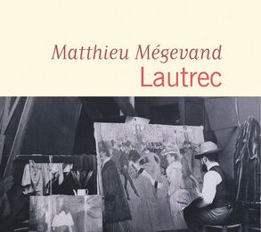 Lautrec : une biographie violente et poétique du peintre de la belle Epoque. 