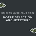 Un beau livre pour Noël : notre sélection architecture 