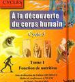 A la découverte du corps humain au cycle 3 - Tome 1, la fonction de nutrition