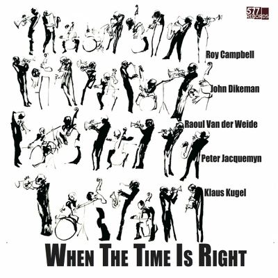 When The Time Is Right : Roy Campbell, John Dikeman, Raoul Van der Weide, Peter Jacquemyn, Klaus Kugel (577 Records)